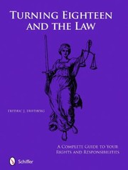 Cover of: Turning Eighteen And The Law A Complete Guide To Your New Rights And Responsibilities by 