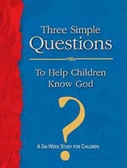 Cover of: Three Simple Questions To Help Children Know God
