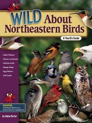 Cover of: Wild About Northeastern Birds A Youths Guide