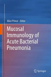 Mucosal Immunology Of Acute Bacterial Pneumonia by Alice Prince