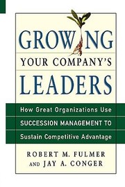 Cover of: Growing Your Companys Leaders How Great Organizations Use Succession Management To by 