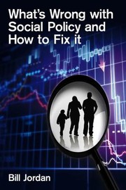 Cover of: Whats Wrong With Social Policy And How To Fix It