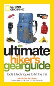Cover of: The Ultimate Hikers Gear Guide Tools Techniques To Hit The Trail by 