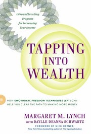 Cover of: Tapping Into Wealth How Emotional Freedom Techniques Eft Can Help You Clear The Path To Making More Money
