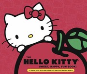 Cover of: Hello Kitty Sweet Happy Fun Book A Sneak Peek Into Her Supercute World by 