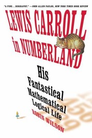 Cover of: Lewis Carroll In Numberland: His Fantastical Mathematical Logical Life An Agony In Eight Fits
