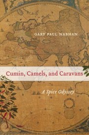 Cover of: Cumin Camels And Caravans A Spice Odyssey by 