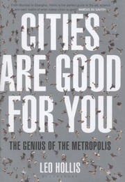 Cover of: Cities Are Good For You The Genius Of The Metropolis by 