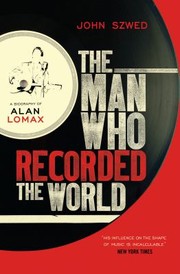 Cover of: The Man Who Recorded The World A Biography Of Alan Lomax
