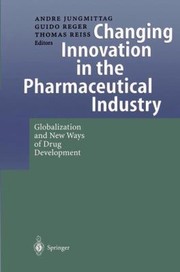 Cover of: Changing Innovation In The Pharmaceutical Industry Globalization And New Ways Of Drug Development