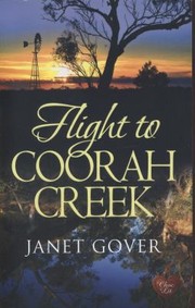 Flight To Coorah Creek by Janet Gover