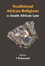 Traditional African Religions In South African Law by Tom Bennett