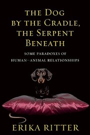 Cover of: The Dog By The Cradle The Serpent Beneath Some Paradoxes Of Humananimal Relationships