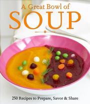 Cover of: A great bowl of soup: 250 recipes to prepare, savor & share