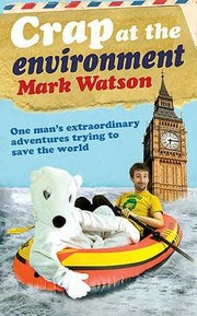 Cover of: Crap At The Environment A Year In The Life Of One Man Trying To Save The Planet