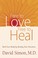 Cover of: Free To Love Free To Heal Heal Your Body By Healing Your Emotions