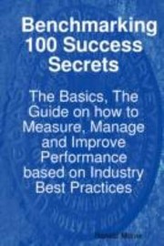 Cover of: Benchmarking 100 Success Secrets The Basics The Guide On How To Measure Manage And Improve by 
