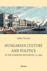 Cover of: Hungarian Culture And Politics In The Habsburg Monarchy 17111848