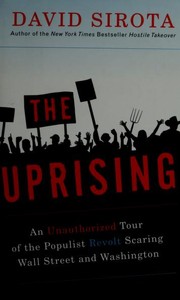 Cover of: The uprising: an unauthorized tour of the populist revolt scaring Wall Street and Washington