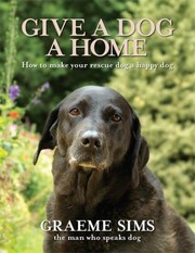 Cover of: Give A Dog A Home How To Make Your Rescue Dog A Happy Dog