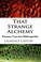 Cover of: That Strange Alchemy Pheasants Trout And A Middleaged Man