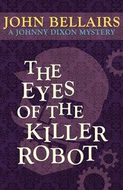 Cover of: The Eyes Of The Killer Robot A Johnny Dixon Mystery by John Bellairs