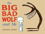 Cover of: The Big Bad Wolf and me by Delphine Perret, Delphine Perret