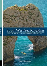 Cover of: South West Sea Kayaking Isle Of Wight To The Severn Estuary