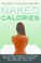 Cover of: Naked Calories How Micronutrients Can Maximize Weight Loss Prevent Disease And Enhance Your Life