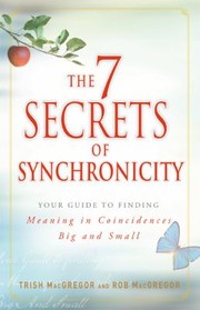 Cover of: The 7 Secrets Of Synchronicity Your Guide To Finding Meaning In Signs Big And Small by 