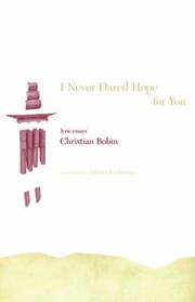 Cover of: I Never Dared Hope For You Lyric Essays