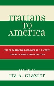 Cover of: Italians To America March 1905 April 1905 Lists Of Passengers Arriving At Us Ports