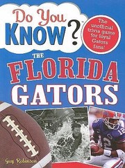 Cover of: Do You Know The Florida Gators A Hardhitting Quiz For Tailgaters Refereehaters Armchair Quarterbacks And Anyone Whod Kill For Their Team