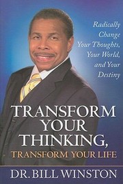 Cover of: Transform Your Thinking Transform Your Life Radically Change Your Thoughts Your World And Your Destiny