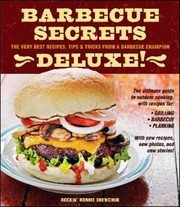 Barbecue Secrets Deluxe The Very Best Recipes Tips Tricks From A Barbecue Champion by Ronnie Shewchuk