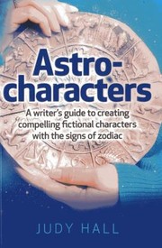 Cover of: Astrocharacters A Writers Guide To Creating Compelling Fictional Characters With The Signs Of The Zodiac