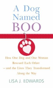 Cover of: Dog Named Boo How One Dog One Woman Rescued Each Other
