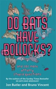 Cover of: Do Bats Have Bollocks 101 More Stupid Questions And Answers Youll Never Need