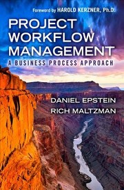 Project Workflow Management A Business Process Approach by Dan Epstein