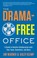 Cover of: The Dramafree Office A Guide To Healthy Collaboration With Your Team Coworkers And Boss