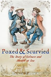 Poxed And Scurvied The Story Of Sickness And Health At Sea by Kevin Brown