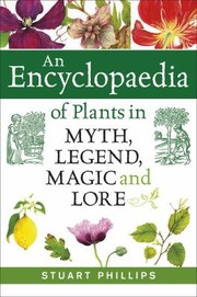 An Encyclopedia Of Plants In Myth Legend Magic And Lore by Stuart Phillips
