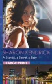 A Scandal, A Secret, A Baby by Sharon Kendrick