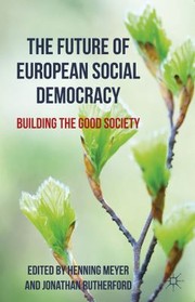 Cover of: The Future Of European Social Democracy Building The Good Society by 