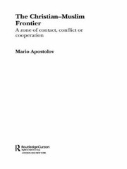 Cover of: The Christianmuslim Frontier A Zone Of Contact Conflict And Cooperation