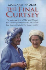 The Final Curtsey The Autobiography Of Margaret Rhodes First Cousin Of The Queen And Niece Of The Late Queen Elizabeth The Queen Mother by Margaret Rhodes