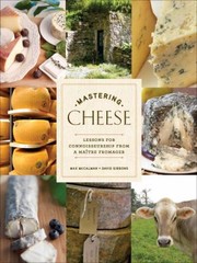Cover of: Mastering Cheese Lessons For Connoisseurship From A Matre Fromager by 