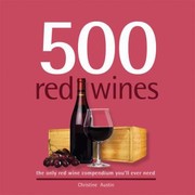 Cover of: 500 Red Wines The Only Red Wine Compendium Youll Ever Need by 