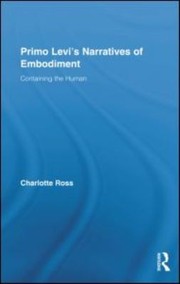 Primo Levis Narratives Of Embodiment Containing The Human by Charlotte Ross