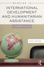 Cover of: Working In International Development And Humanitarian Assistance A Career Guide by 